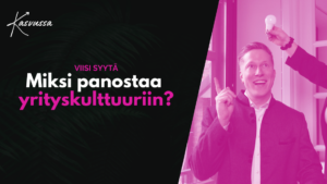 Kasvun-Aarella-Blogi_miksi-panostaa-yrityskulttuuriin